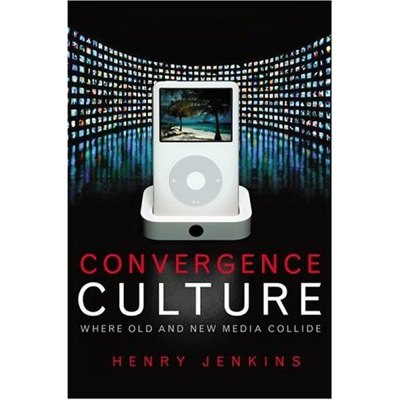 Convergence Culture : Where Old and New Media Collide de Henry Jenkins, New York University Press, 2006