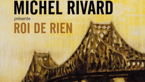 Michel Rivard présente « Roi de Rien »