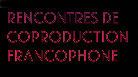 Appel de projets pour les Rencontres de Coproduction Francophone