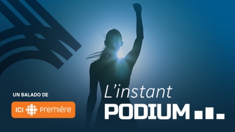 Ici Radio-Canada Première propose la balado « L’instant podium »